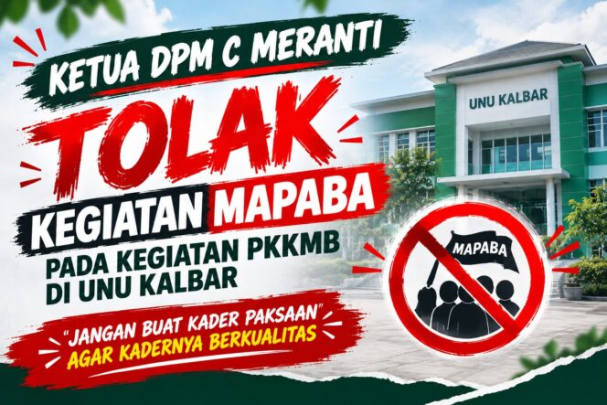 
 Ketua DPM C Meranti Tolak Pelaksanaan MAPABA dalam Kegiatan PKKMB UNU Kalbar